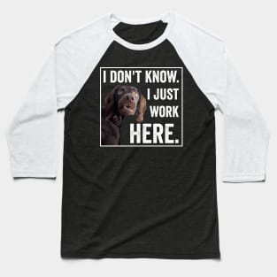 I Dont Know I Just Work Here Funny Confused Dog Meme Baseball T-Shirt